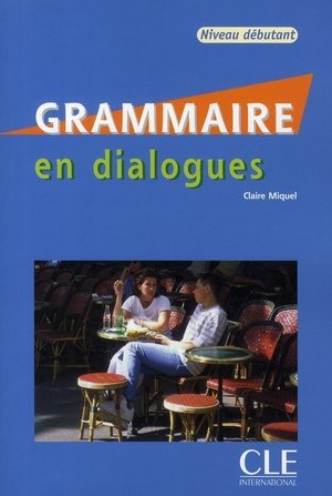 Grammaire en dialogues: niveau débutant