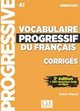 Vocabulaire progressif du francais - Niveau debutant (A1) - Corriges