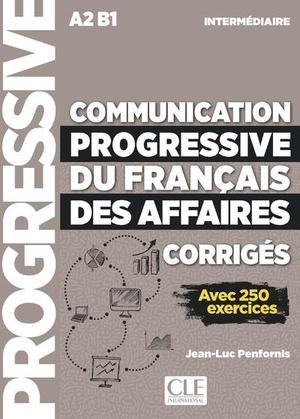 Communication progressive du français des affaires Niveau intermédiaire A2-B1 - Avec 250 exercices, Corrigés