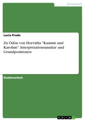 Zu Ödön von Horváths 'Kasimir und Karoline'. Interpretationsansätze und Grundpositionen