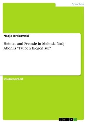 Heimat und Fremde in Melinda Nadj Abonjis 'Tauben fliegen auf'