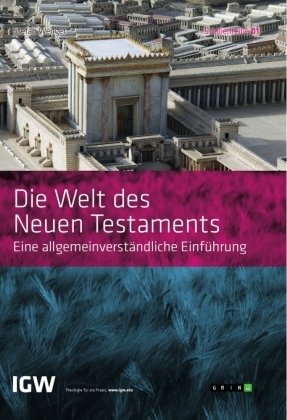 Die Welt des Neuen Testaments. Eine allgemeinverständliche Einführung